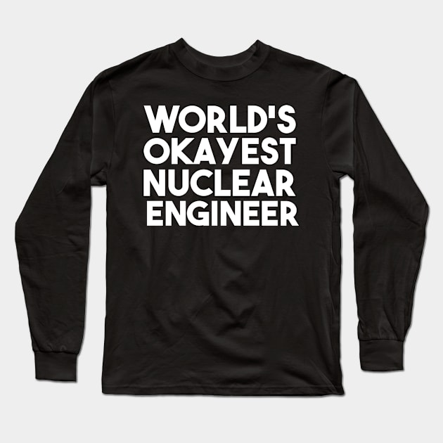 funny nuclear engineer quote Long Sleeve T-Shirt by Elhisodesigns